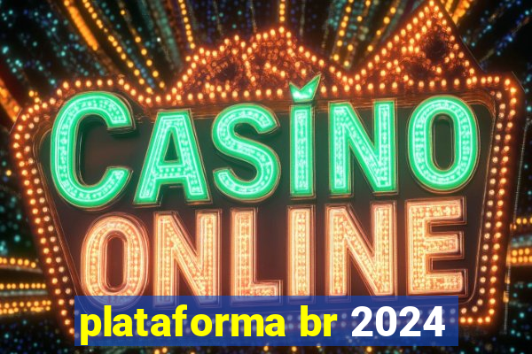 plataforma br 2024